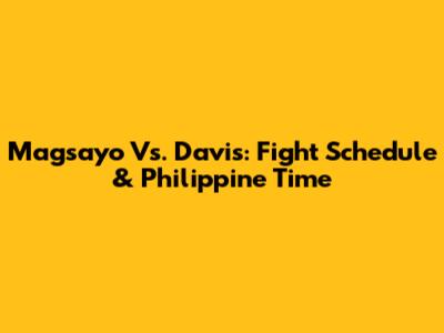 Magsayo Vs. Davis: Fight Schedule & Philippine Time