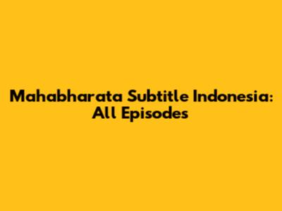 Mahabharata Subtitle Indonesia: All Episodes