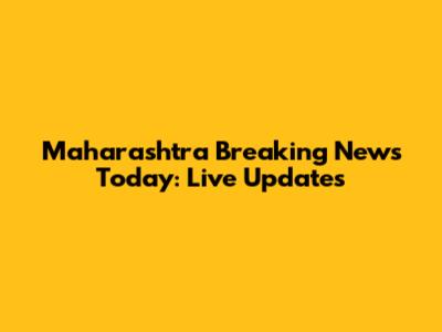 Maharashtra Breaking News Today: Live Updates