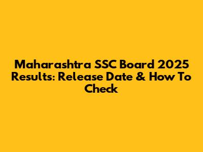 Maharashtra SSC Board 2025 Results: Release Date & How To Check