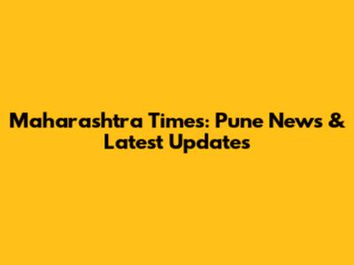 Maharashtra Times: Pune News & Latest Updates