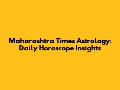 Maharashtra Times Astrology: Daily Horoscope Insights