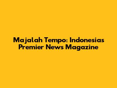 Majalah Tempo: Indonesia's Premier News Magazine
