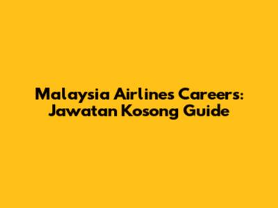 Malaysia Airlines Careers: Jawatan Kosong Guide