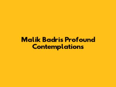 Malik Badri's Profound Contemplations