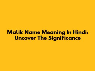Malik Name Meaning In Hindi: Uncover The Significance