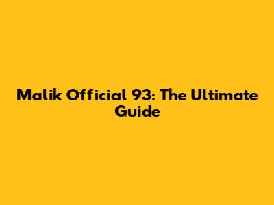 Malik Official 93: The Ultimate Guide
