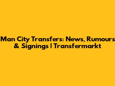 Man City Transfers: News, Rumours & Signings | Transfermarkt