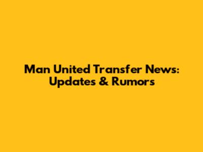 Man United Transfer News: Updates & Rumors