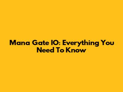 Mana Gate IO: Everything You Need To Know