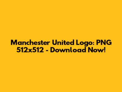 Manchester United Logo: PNG 512x512 - Download Now!