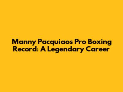 Manny Pacquiao's Pro Boxing Record: A Legendary Career