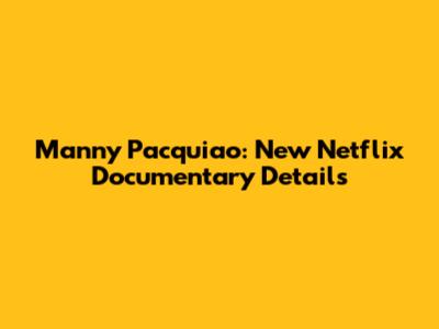 Manny Pacquiao: New Netflix Documentary Details