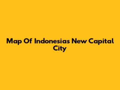 Map Of Indonesia's New Capital City