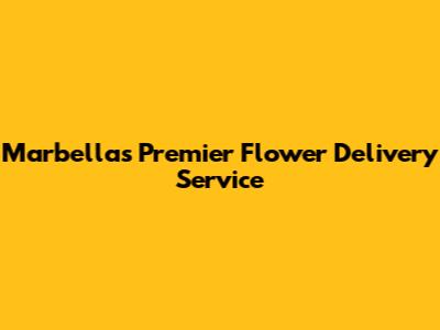 Marbella's Premier Flower Delivery Service