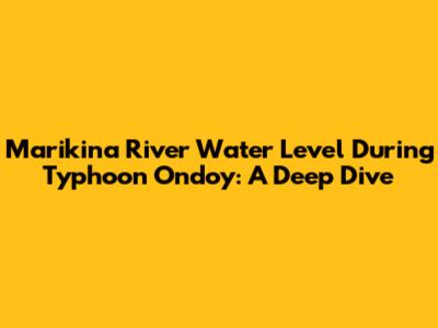 Marikina River Water Level During Typhoon Ondoy: A Deep Dive