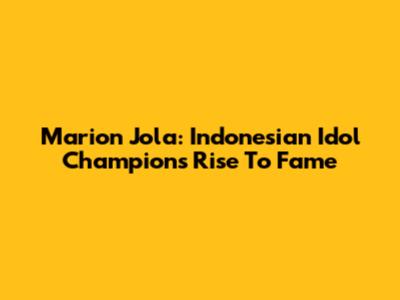 Marion Jola: Indonesian Idol Champion's Rise To Fame