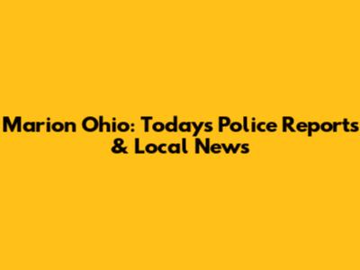 Marion Ohio: Today's Police Reports & Local News