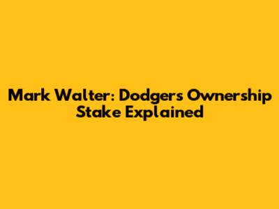 Mark Walter: Dodgers Ownership Stake Explained