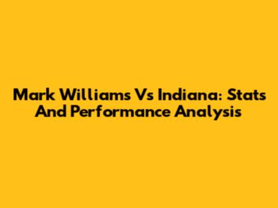 Mark Williams Vs Indiana: Stats And Performance Analysis