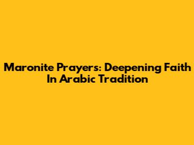 Maronite Prayers: Deepening Faith In Arabic Tradition