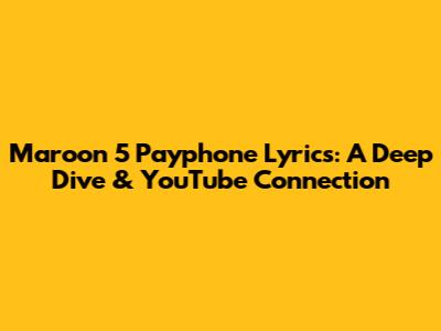 Maroon 5 Payphone Lyrics: A Deep Dive & YouTube Connection