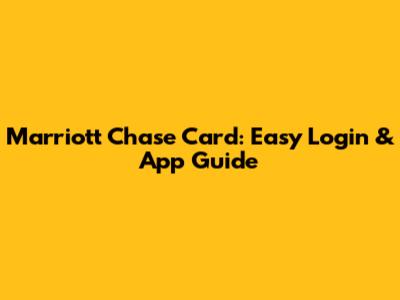 Marriott Chase Card: Easy Login & App Guide