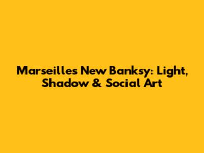 Marseille's New Banksy: Light, Shadow & Social Art