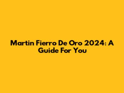 Martin Fierro De Oro 2024: A Guide For You