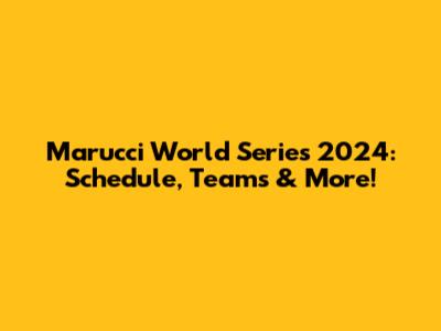 Marucci World Series 2024: Schedule, Teams & More!