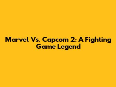 Marvel Vs. Capcom 2: A Fighting Game Legend