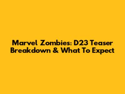 Marvel Zombies: D23 Teaser Breakdown & What To Expect