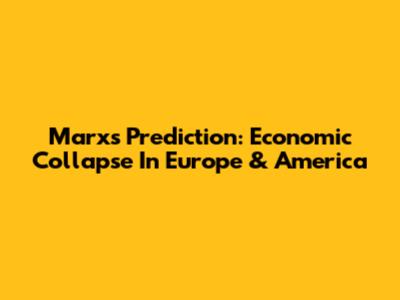 Marx's Prediction: Economic Collapse In Europe & America
