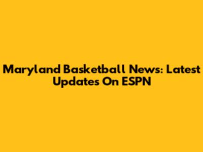 Maryland Basketball News: Latest Updates On ESPN