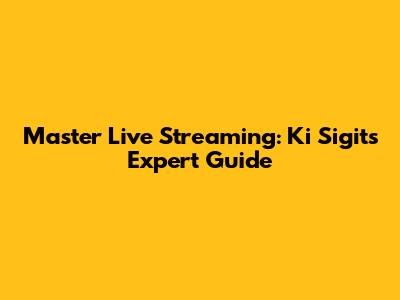 Master Live Streaming: Ki Sigit's Expert Guide