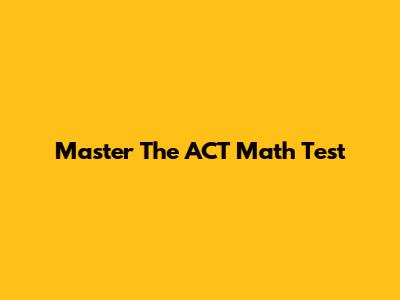 Master The ACT Math Test