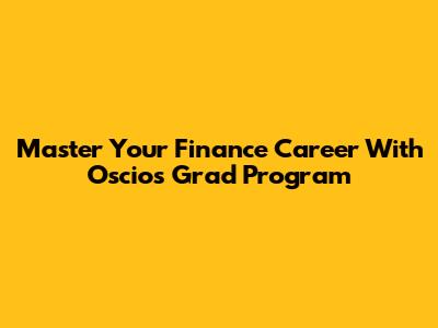 Master Your Finance Career With Oscio's Grad Program