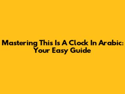 Mastering 'This Is A Clock' In Arabic: Your Easy Guide