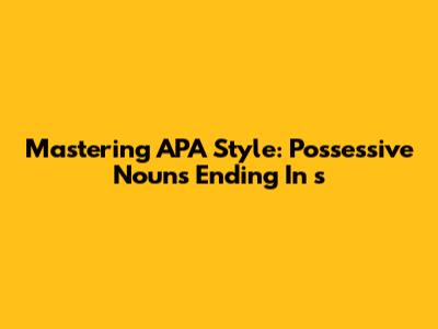 Mastering APA Style: Possessive Nouns Ending In 's'