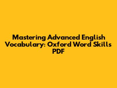 Mastering Advanced English Vocabulary: Oxford Word Skills PDF