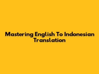 Mastering English To Indonesian Translation