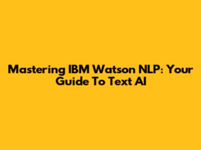 Mastering IBM Watson NLP: Your Guide To Text AI