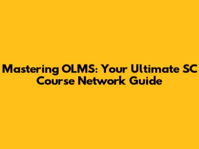 Mastering OLMS: Your Ultimate SC Course Network Guide