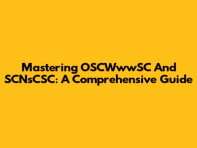 Mastering OSCWwwSC And SCNsCSC: A Comprehensive Guide