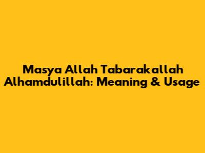 Masya Allah Tabarakallah Alhamdulillah: Meaning & Usage