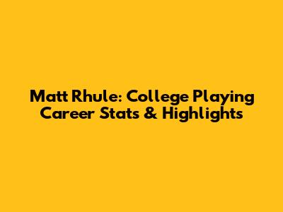 Matt Rhule: College Playing Career Stats & Highlights