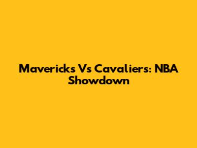Mavericks Vs Cavaliers: NBA Showdown