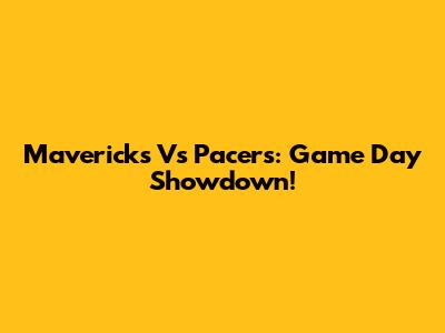Mavericks Vs Pacers: Game Day Showdown!