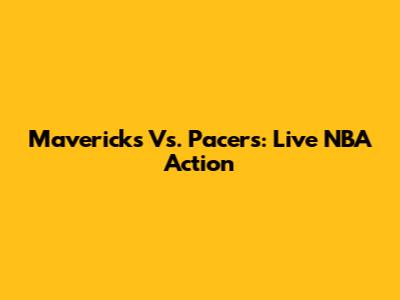 Mavericks Vs. Pacers: Live NBA Action
