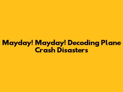 Mayday! Mayday! Decoding Plane Crash Disasters